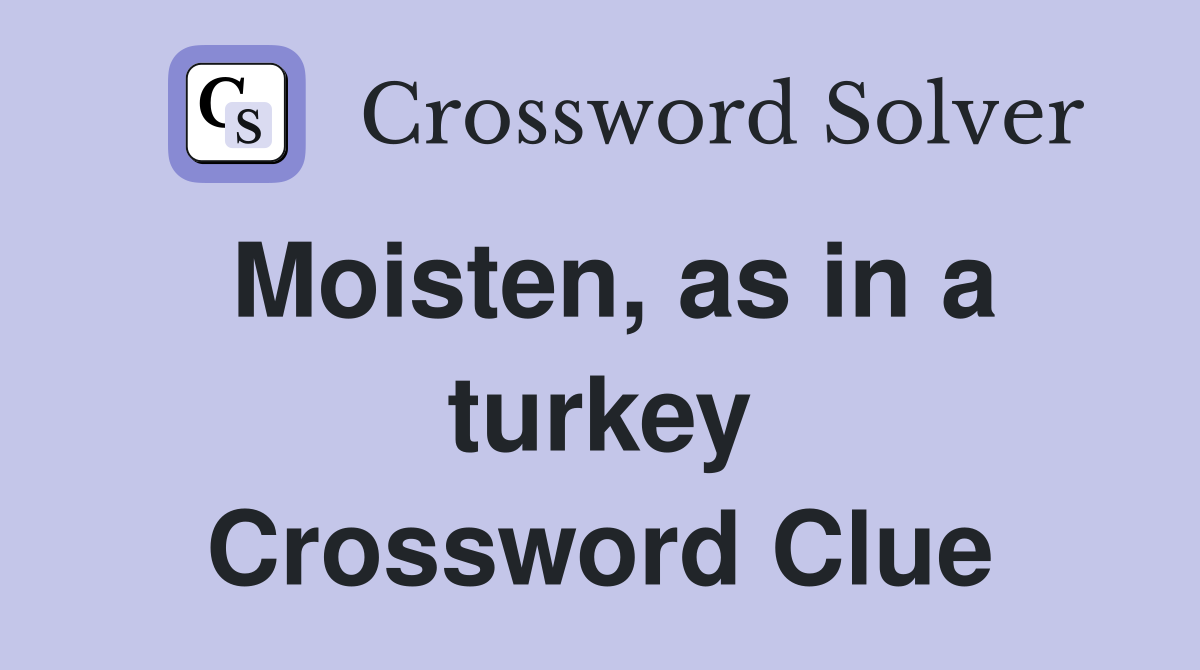 Moisten, as in a turkey - Crossword Clue Answers - Crossword Solver
